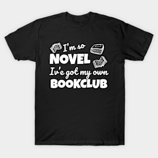 Funny bookclub pun I'm so novel I've got my own bookclub T-Shirt